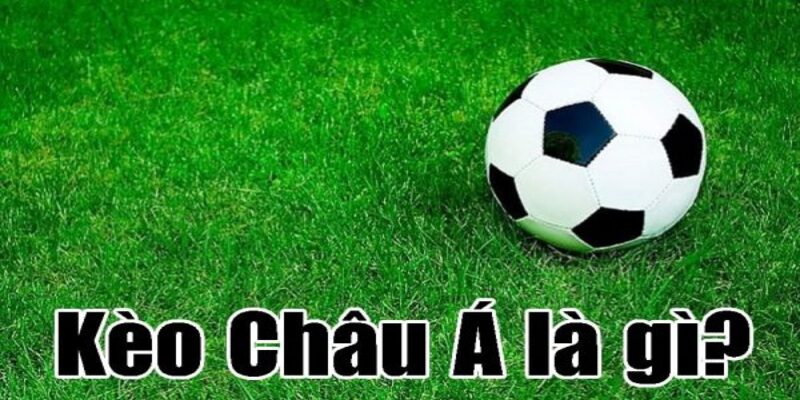 Tìm hiểu về kèo châu Á